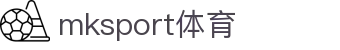 MK(体育科技有限公司)体育·官方网站